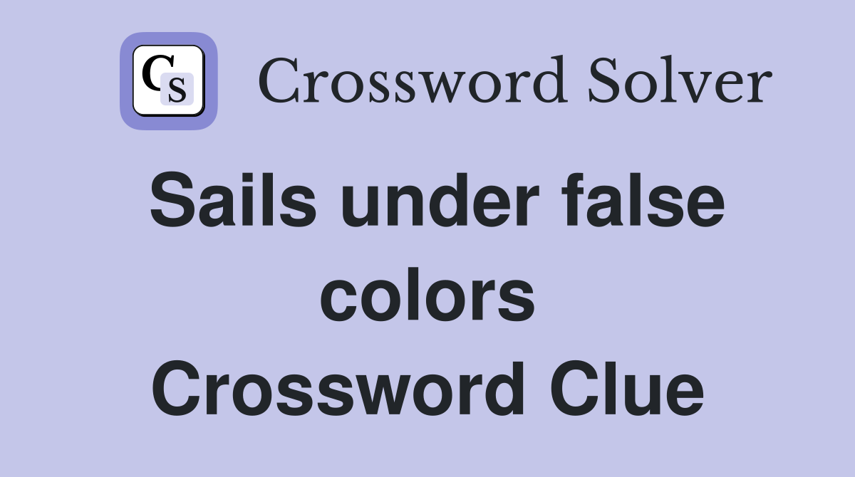 Sails under false colors Crossword Clue