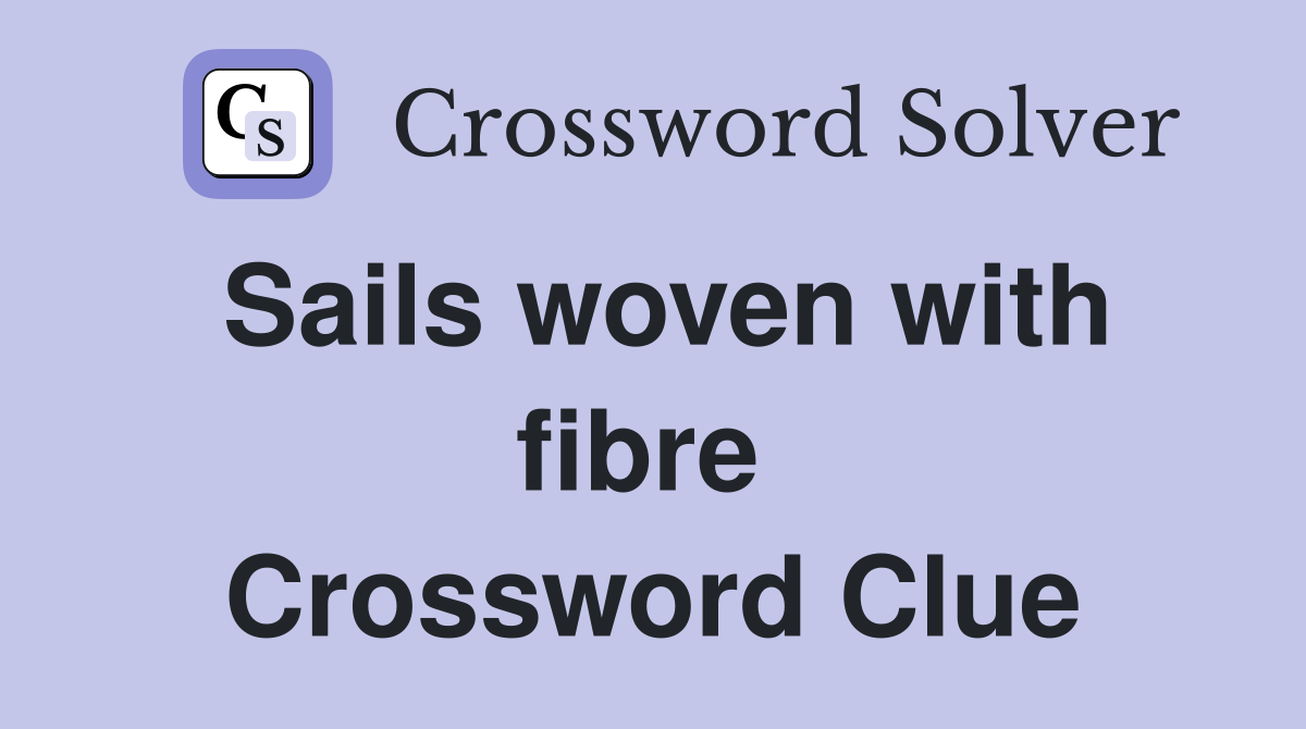 Sails woven with fibre  Crossword Clue