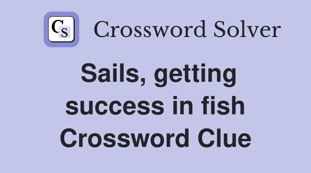 Sails, getting success in fish Crossword Clue