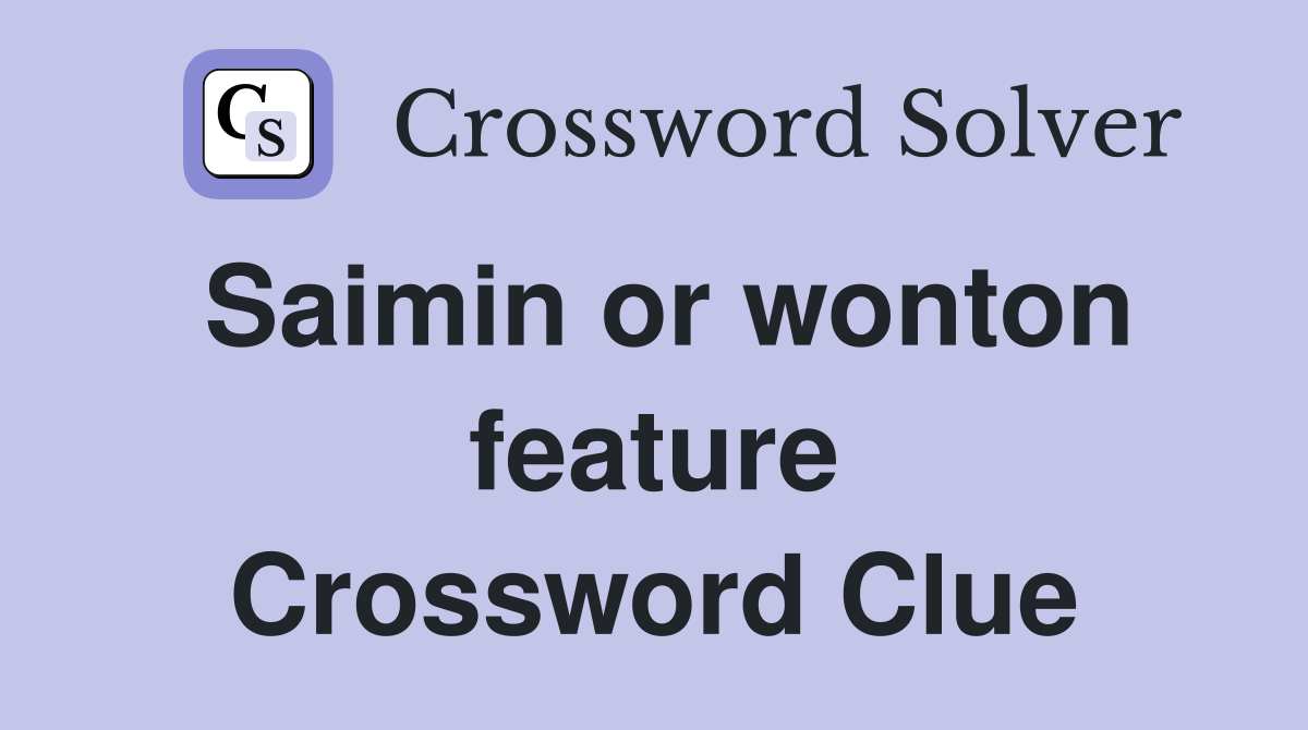 Saimin or wonton feature Crossword Clue