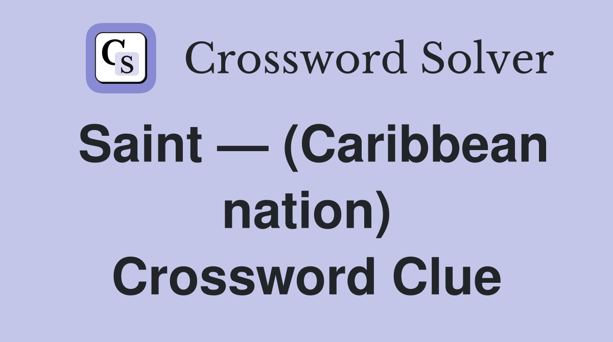 Saint — (Caribbean nation) Crossword Clue