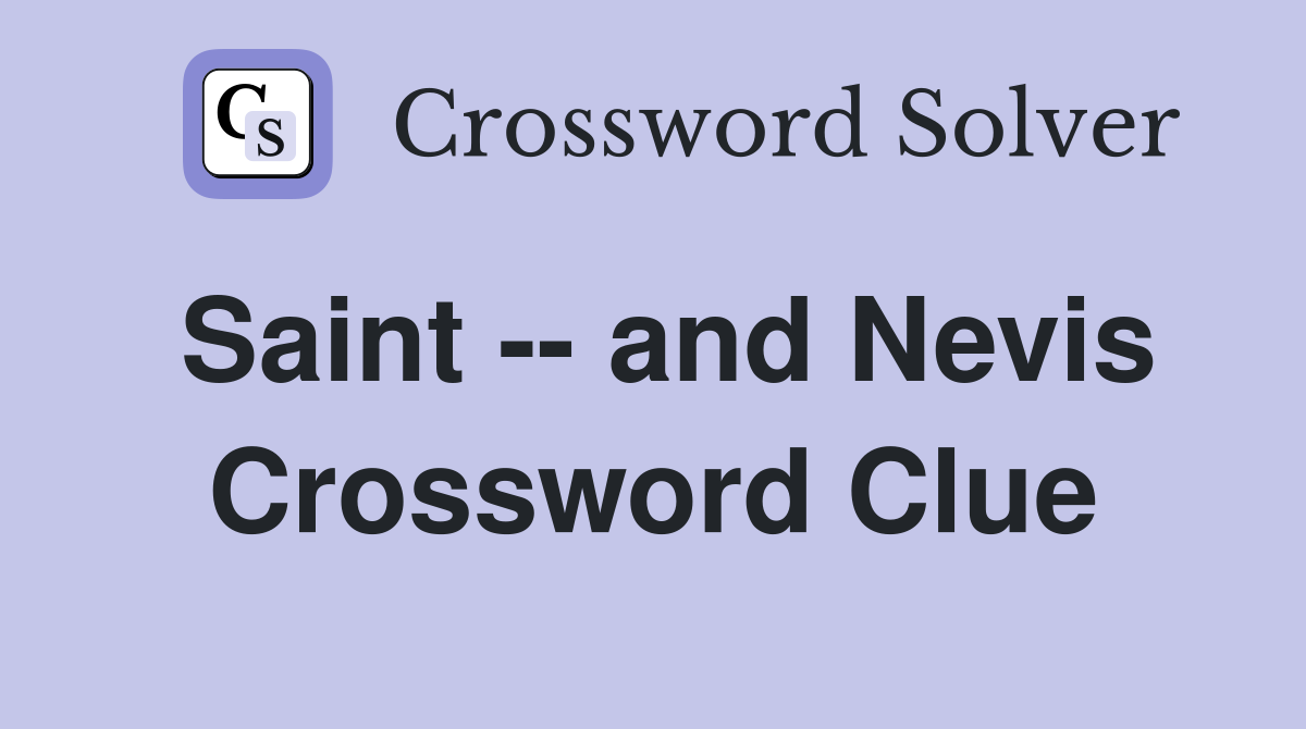 Saint -- and Nevis Crossword Clue