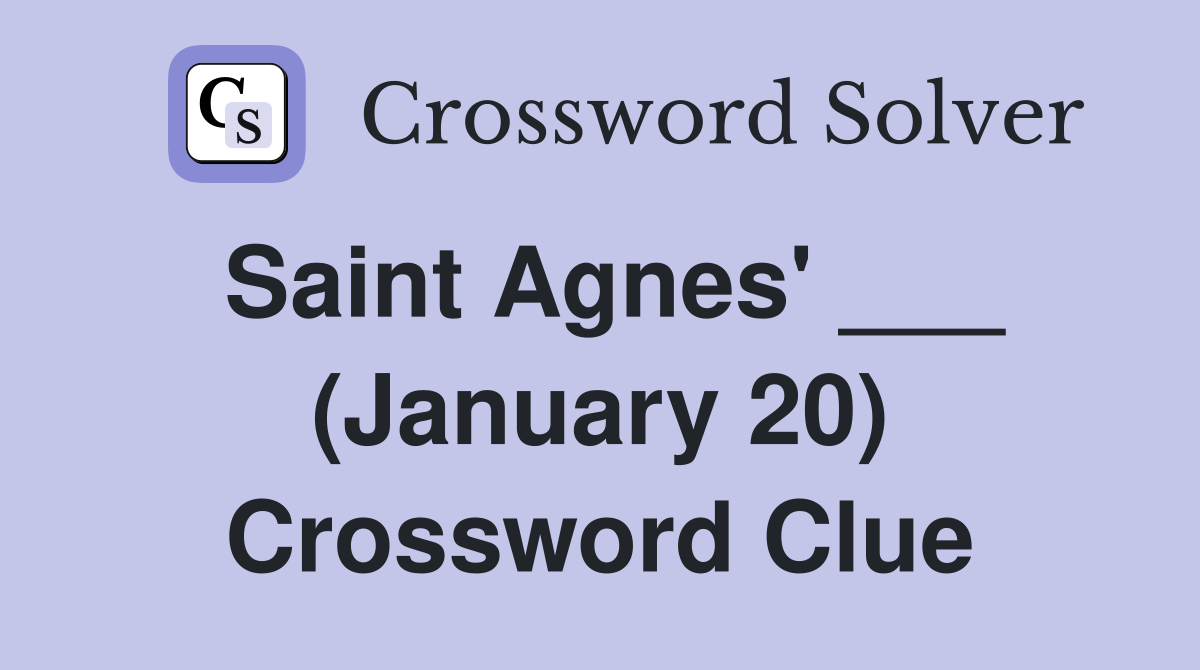 Saint Agnes' ___ (January 20) Crossword Clue