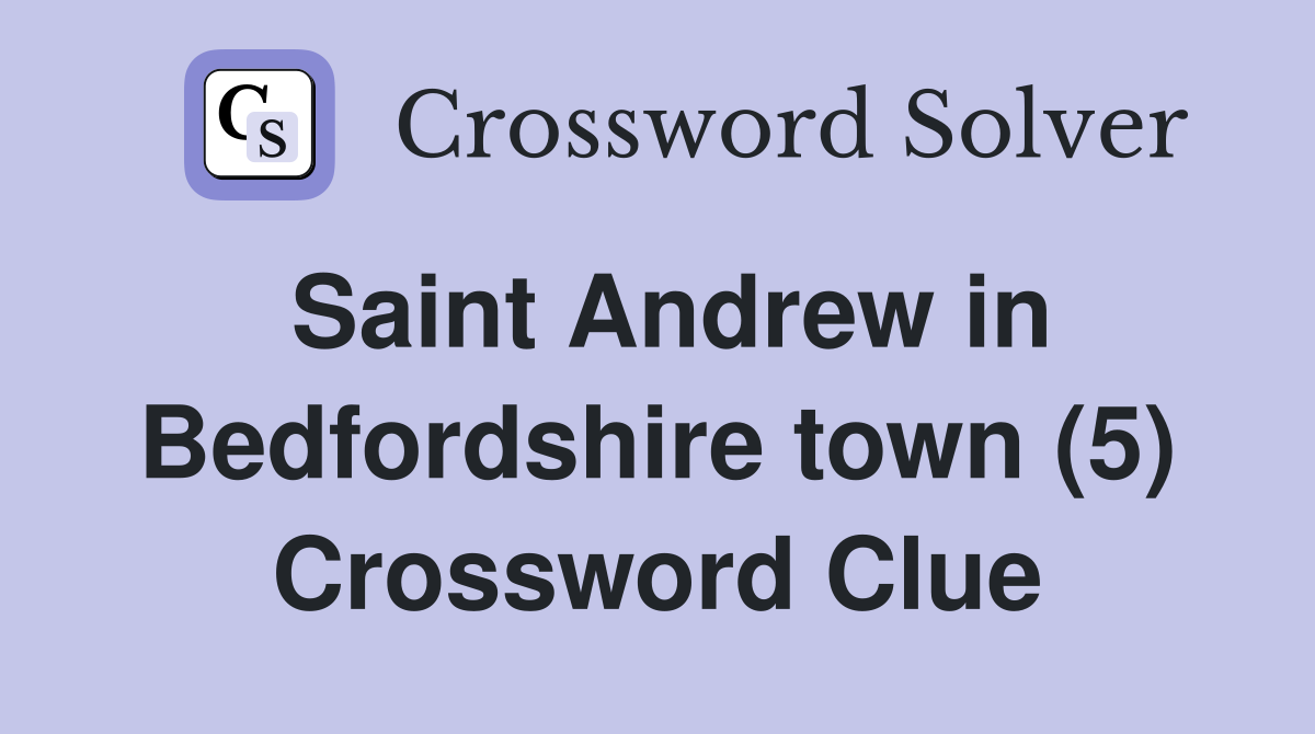 Saint Andrew in Bedfordshire town (5) Crossword Clue