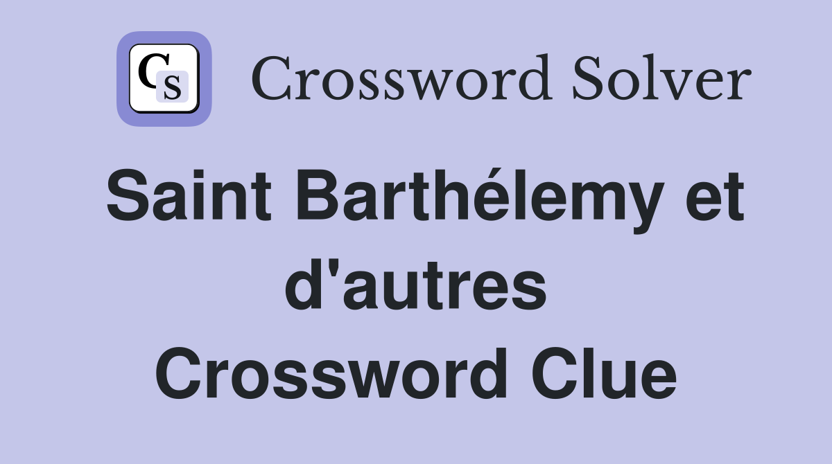 Saint Barthélemy et d'autres Crossword Clue