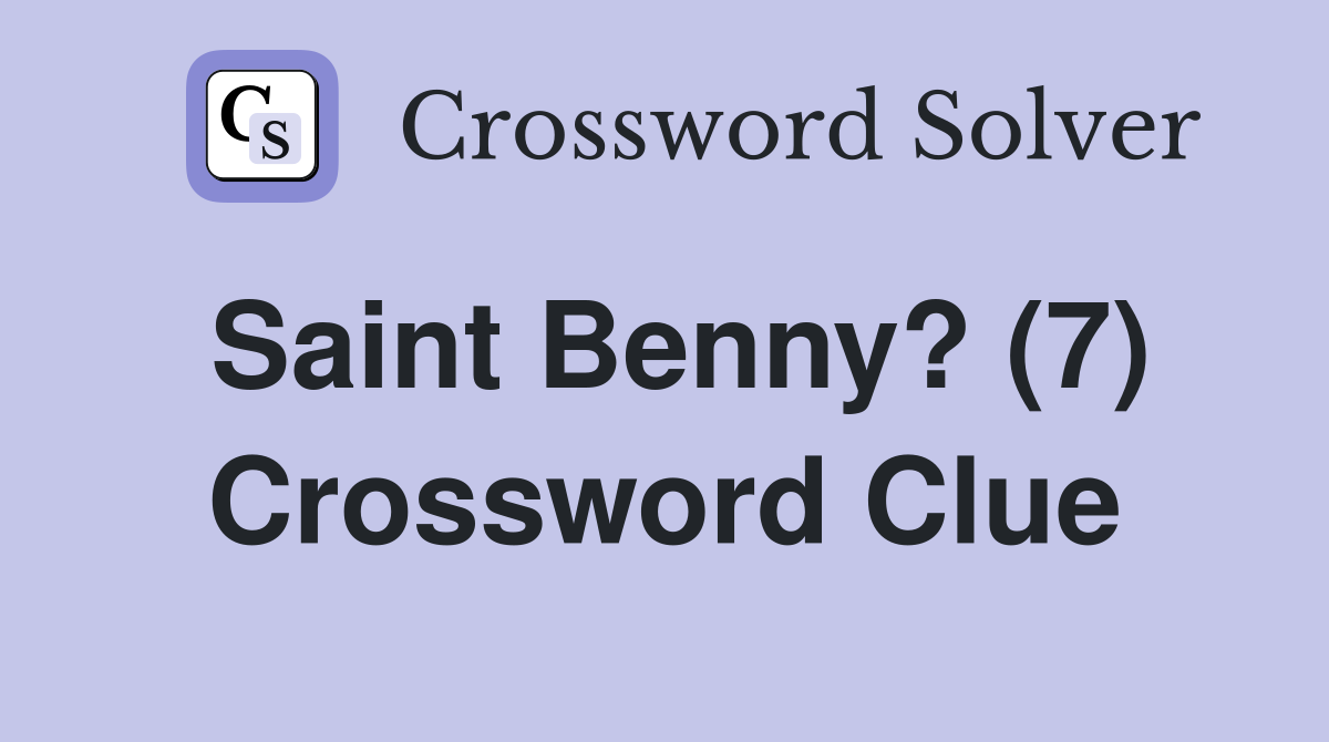 Saint Benny? (7) Crossword Clue
