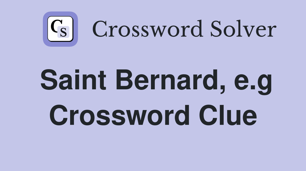 Saint Bernard, e.g Crossword Clue