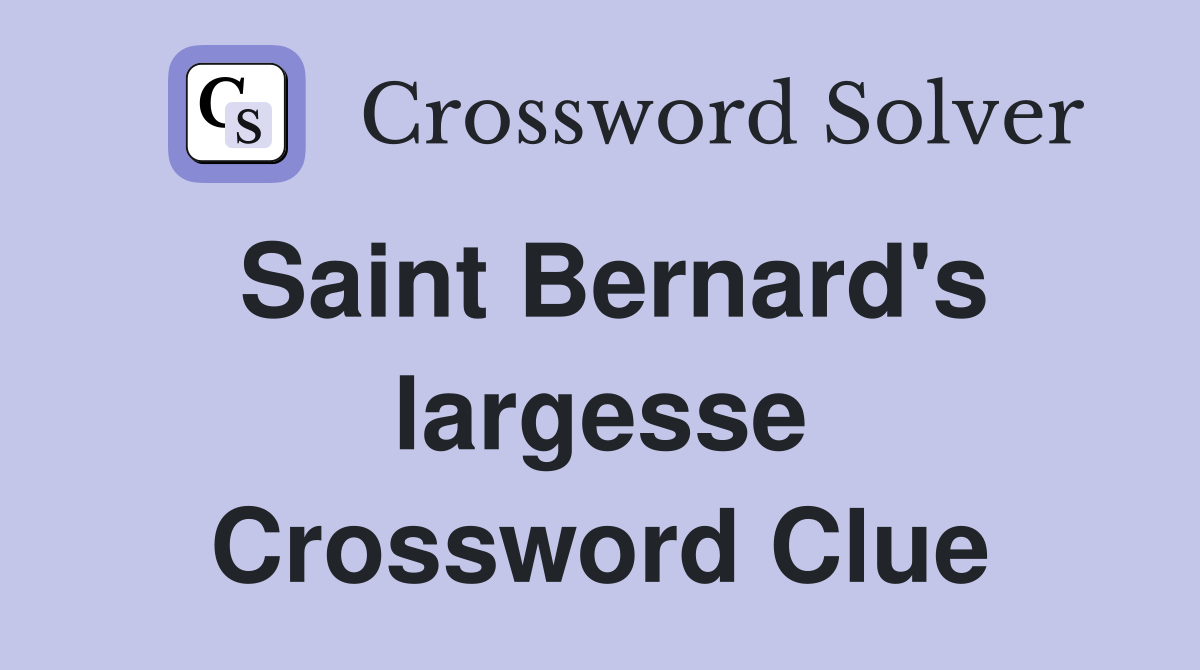 Saint Bernard's largesse Crossword Clue