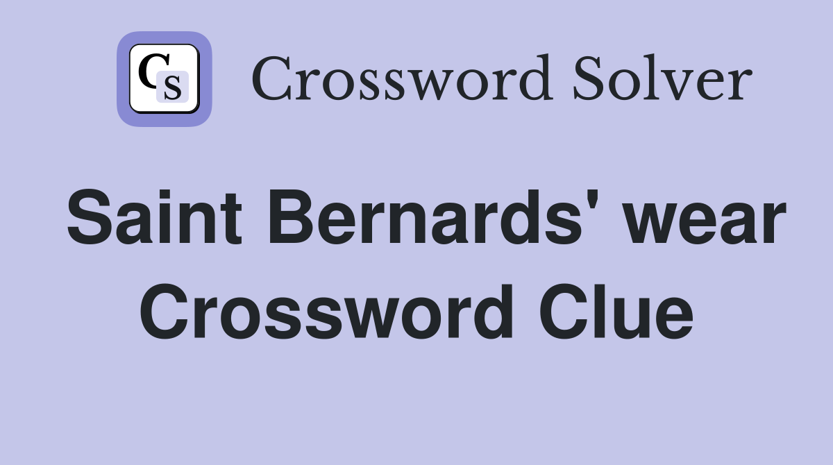 Saint Bernards' wear Crossword Clue