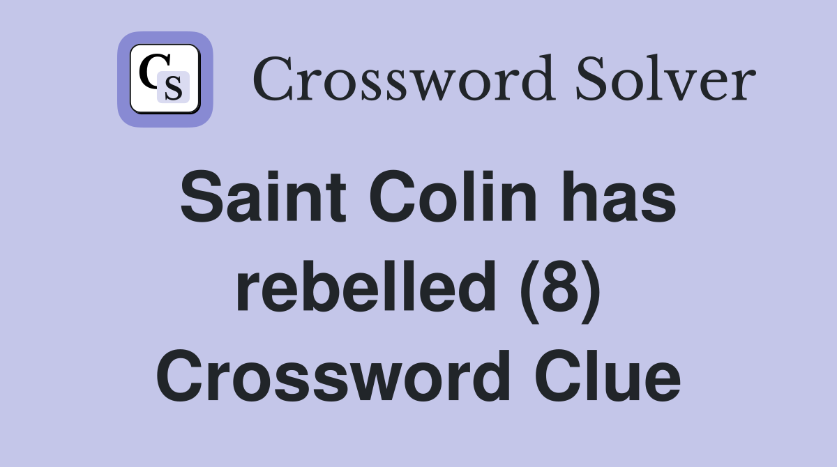Saint Colin has rebelled (8) Crossword Clue