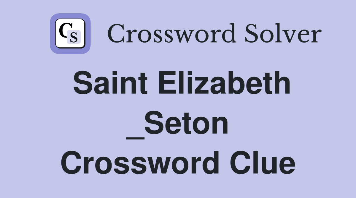 Saint Elizabeth _Seton Crossword Clue