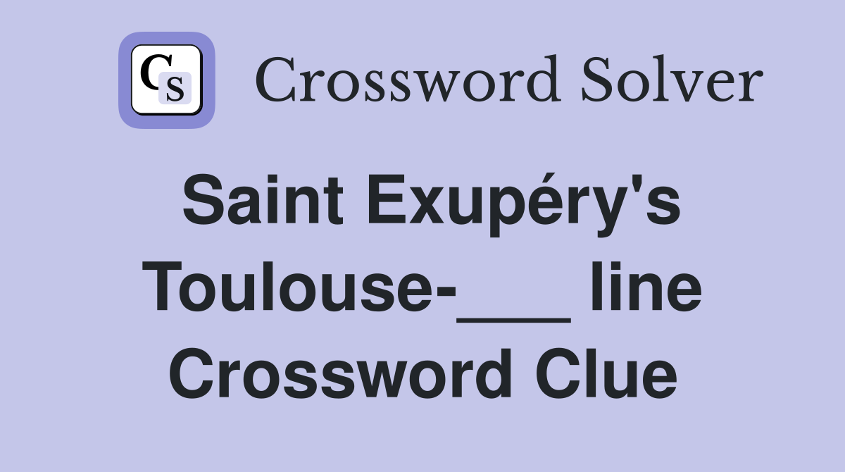 Saint Exupéry's Toulouse-___ line Crossword Clue