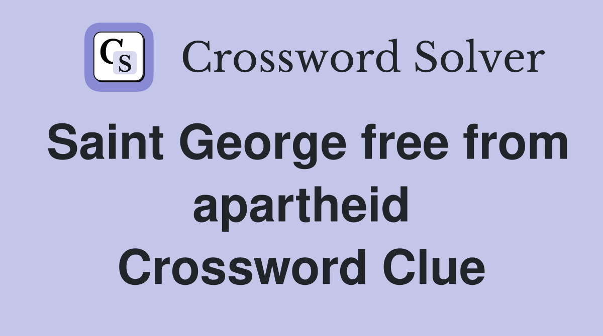 Saint George free from apartheid Crossword Clue