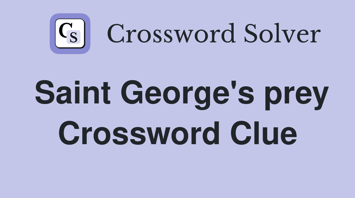 Saint George's prey Crossword Clue