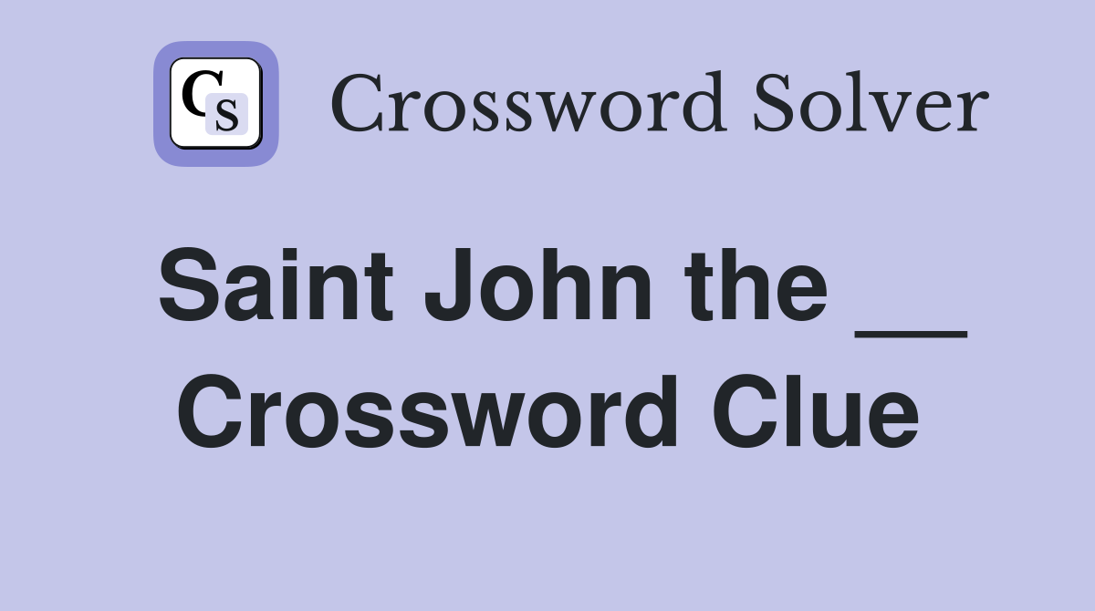 Saint John the __ Crossword Clue