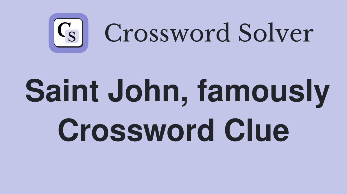 Saint John, famously Crossword Clue
