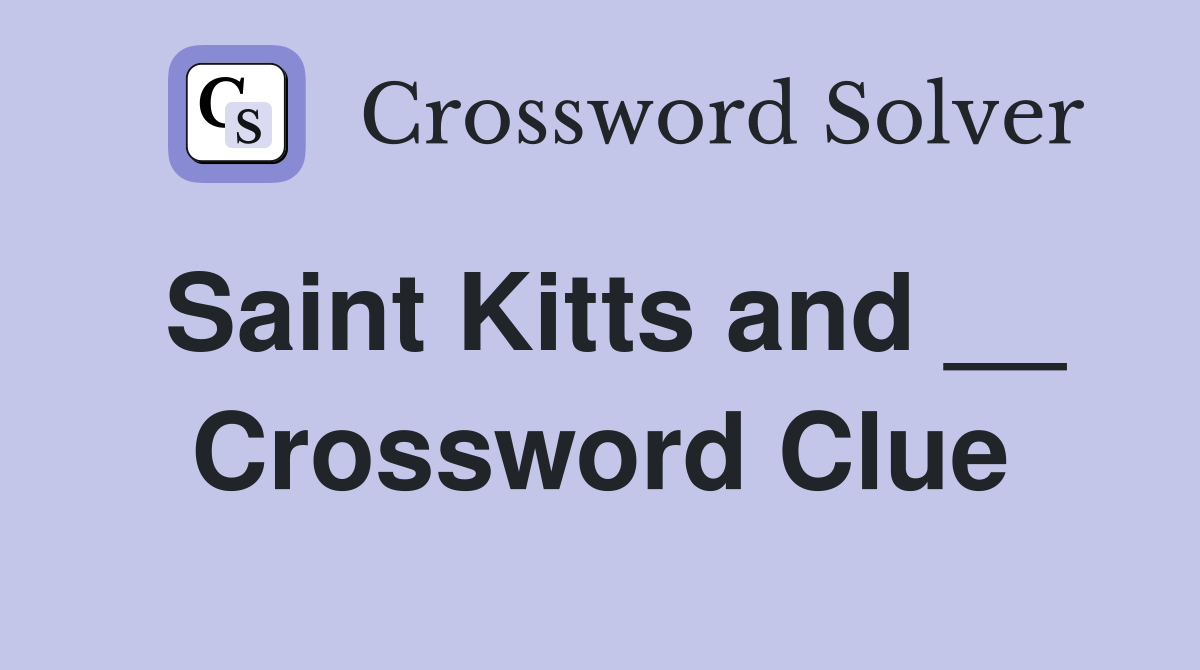 Saint Kitts and __ Crossword Clue