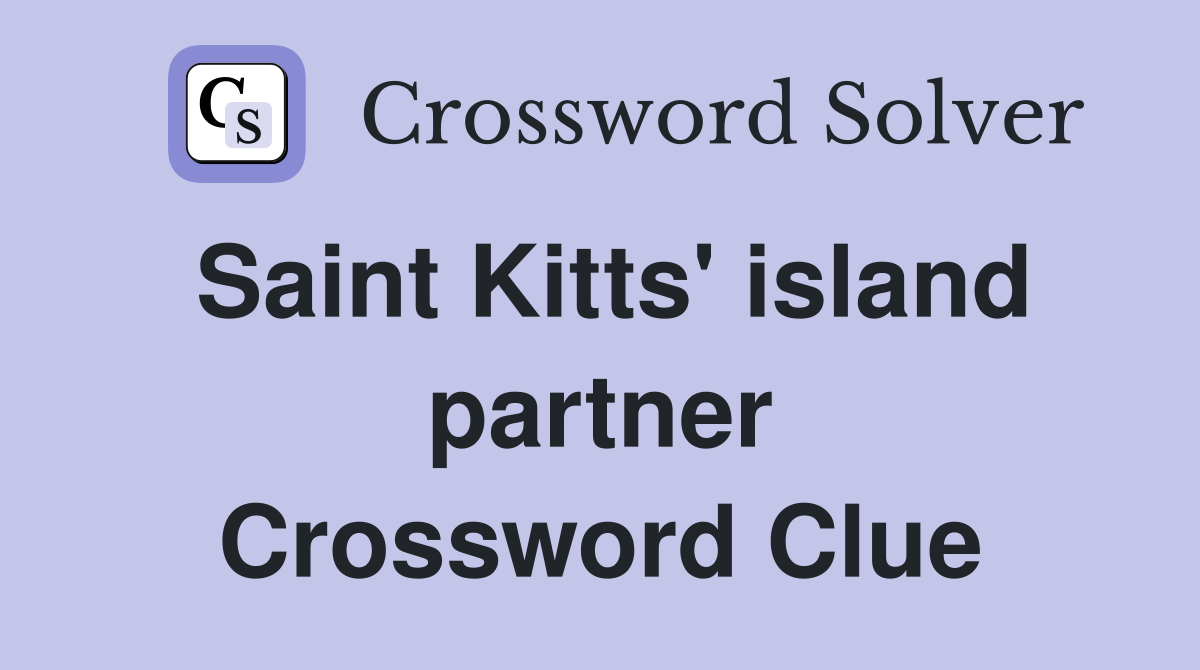 Saint Kitts' island partner Crossword Clue