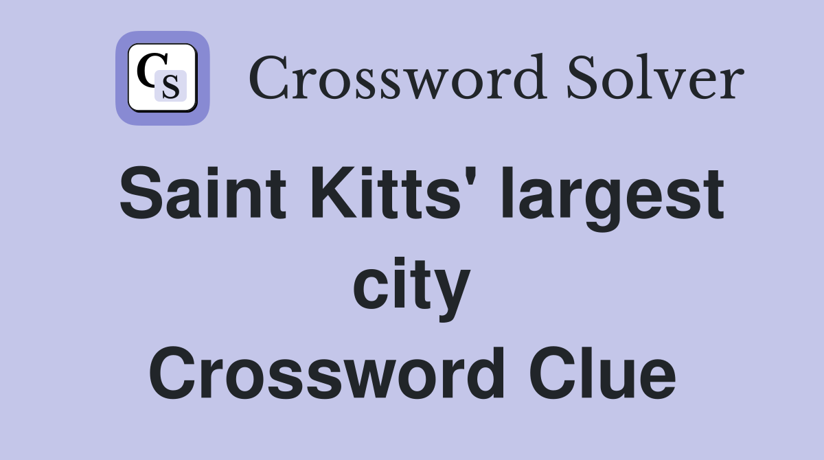 Saint Kitts' largest city Crossword Clue