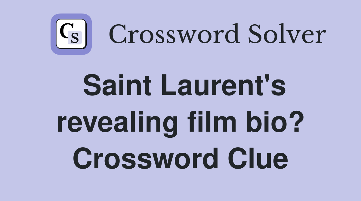 Saint Laurent's revealing film bio? Crossword Clue