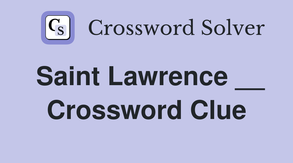 Saint Lawrence __ Crossword Clue
