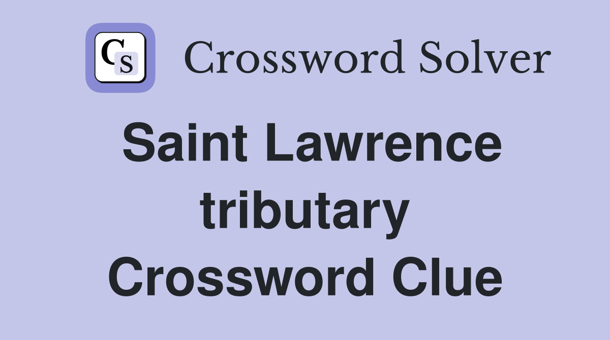 Saint Lawrence tributary Crossword Clue