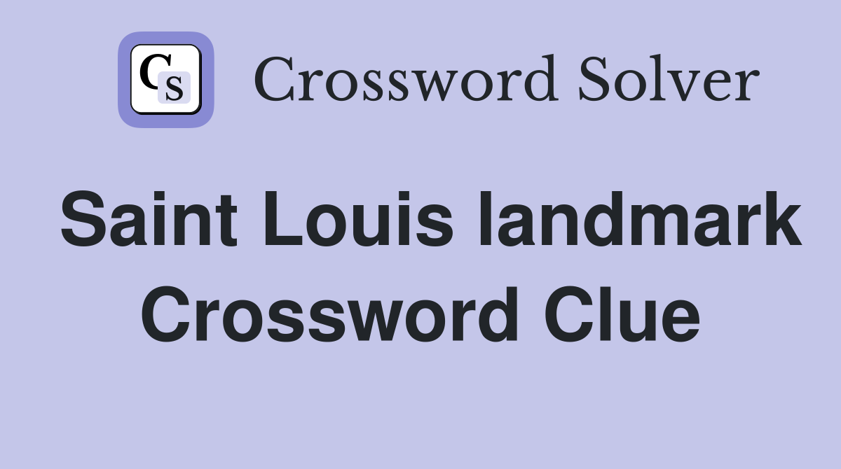 Saint Louis landmark Crossword Clue