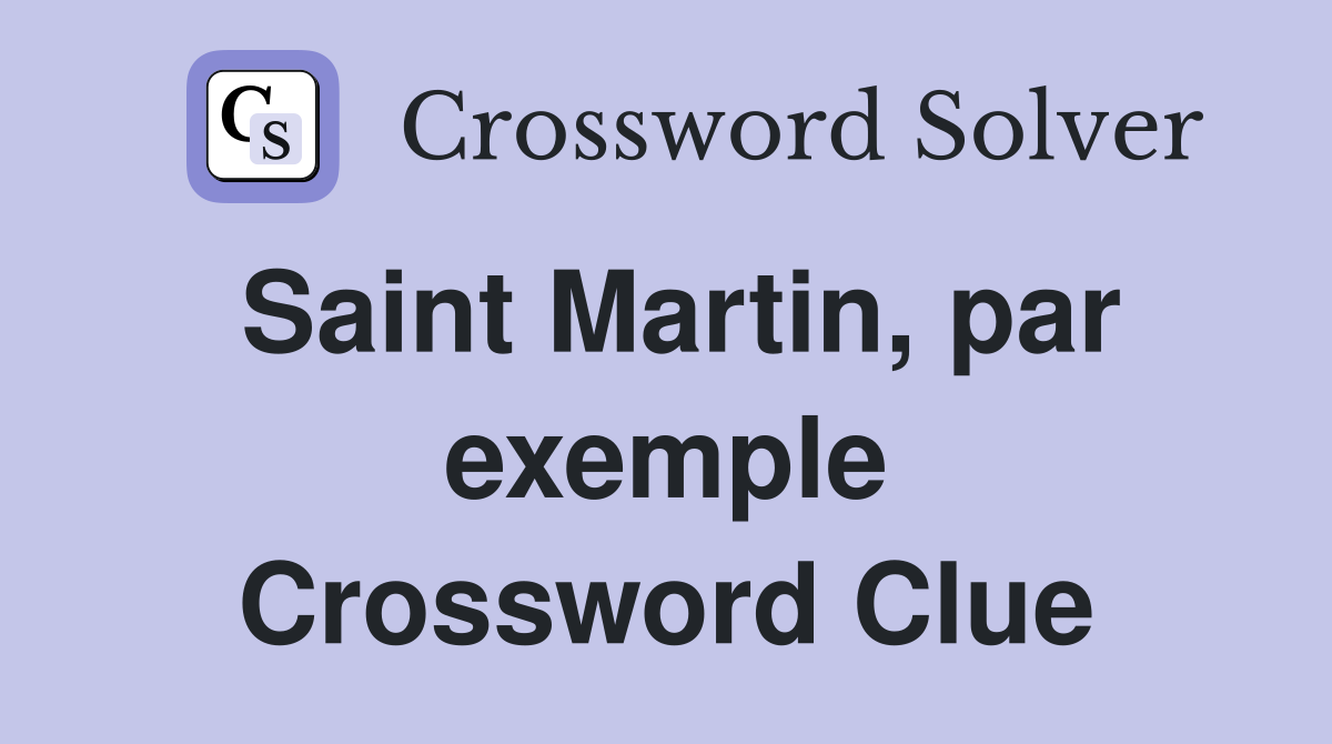 Saint Martin, par exemple Crossword Clue