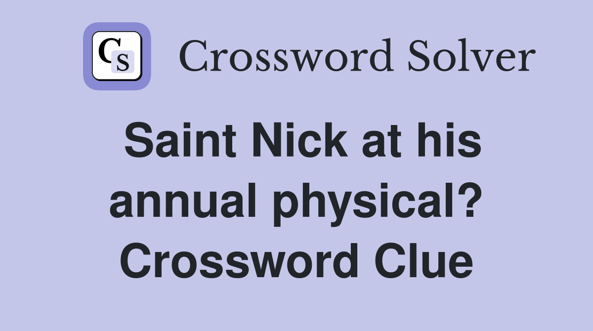 Saint Nick at his annual physical? Crossword Clue