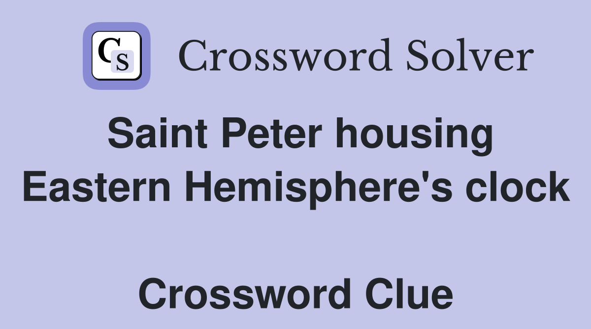 Saint Peter housing Eastern Hemisphere's clock  Crossword Clue