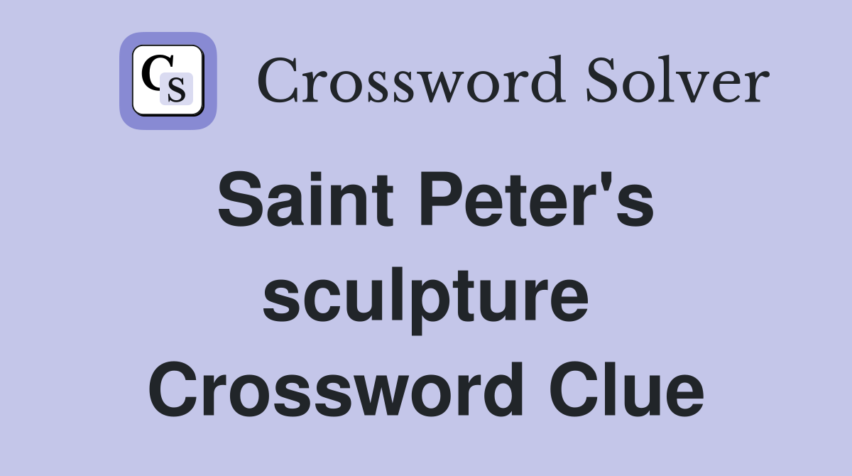 Saint Peter's sculpture Crossword Clue