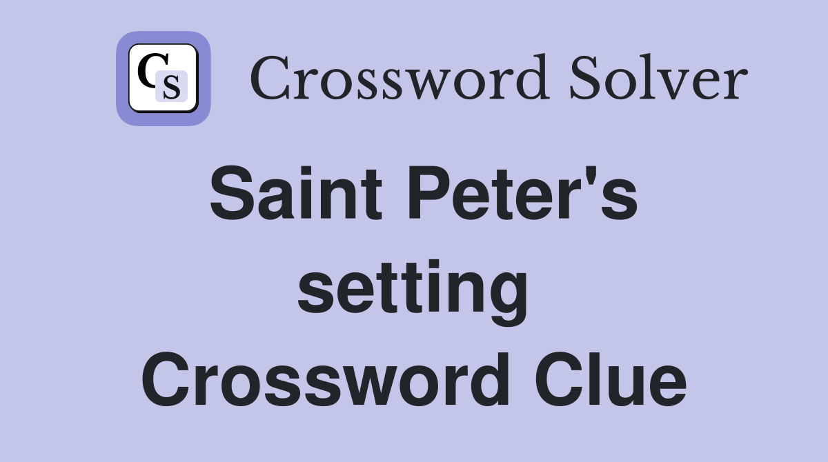 Saint Peter's setting Crossword Clue
