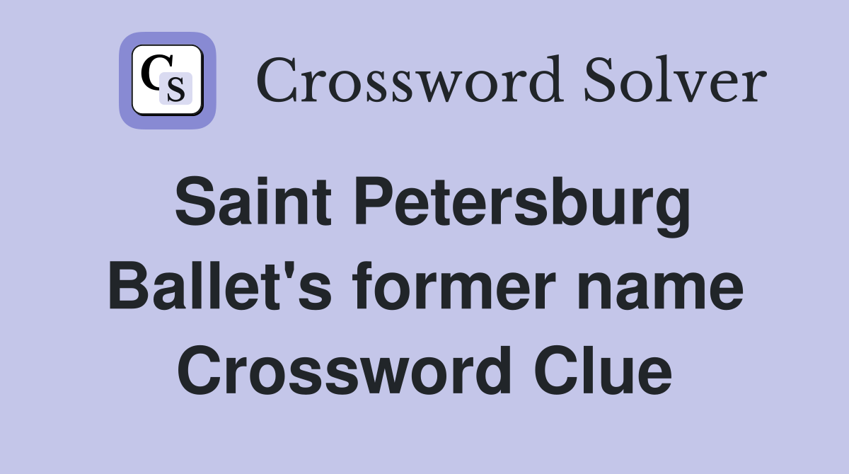 Saint Petersburg Ballet's former name Crossword Clue