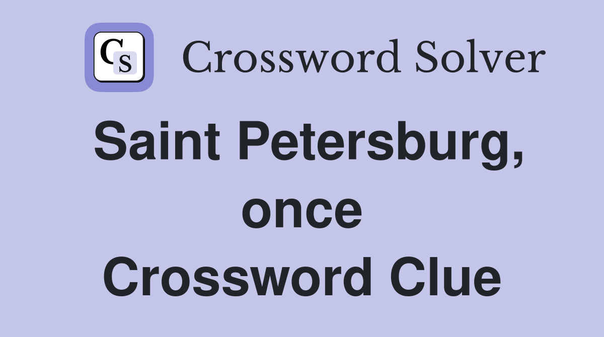 Saint Petersburg, once Crossword Clue