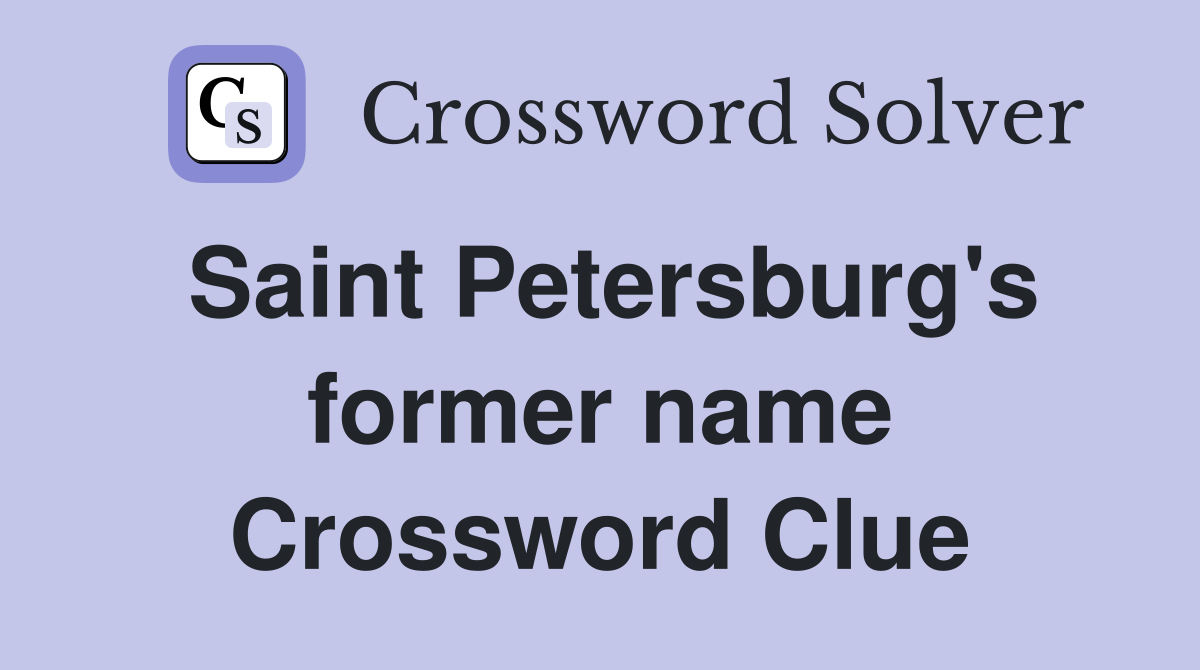 Saint Petersburg's former name Crossword Clue