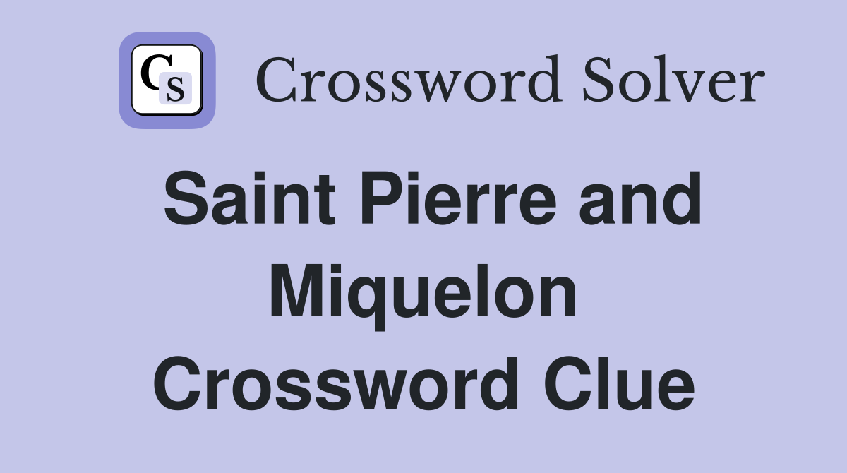 Saint Pierre and Miquelon Crossword Clue