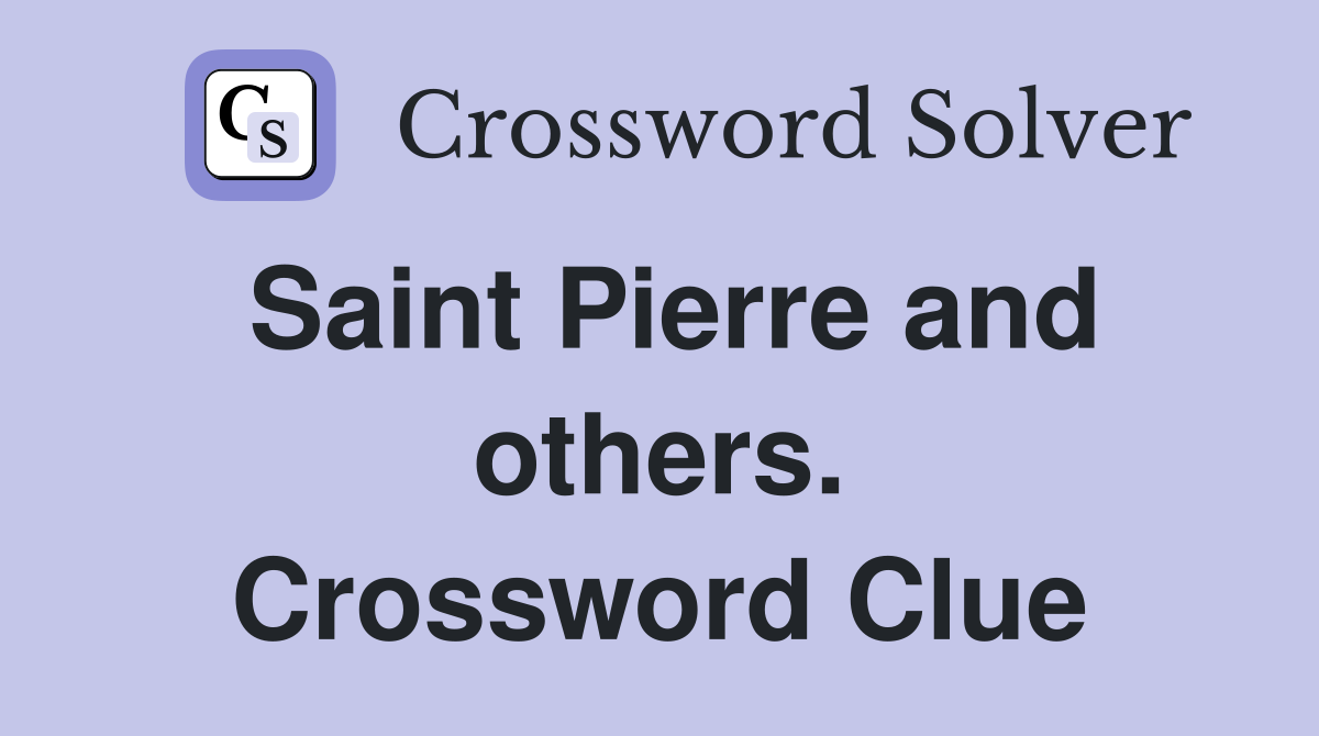 Saint Pierre and others. Crossword Clue