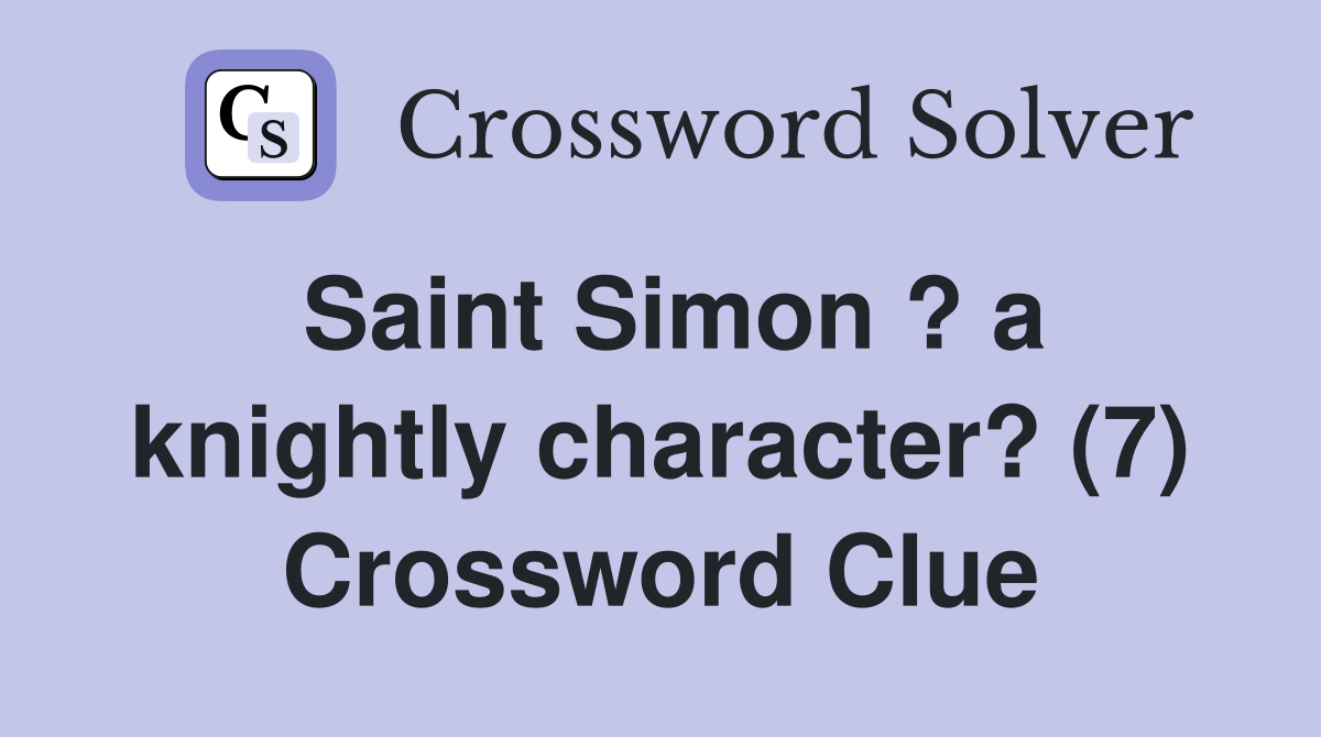 Saint Simon ? a knightly character? (7) Crossword Clue