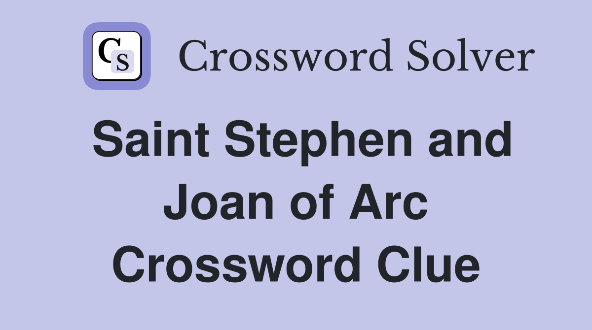 Saint Stephen and Joan of Arc Crossword Clue
