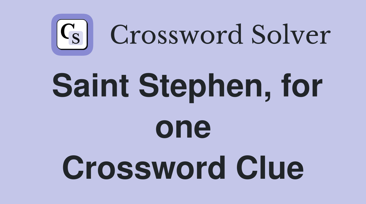 Saint Stephen, for one Crossword Clue