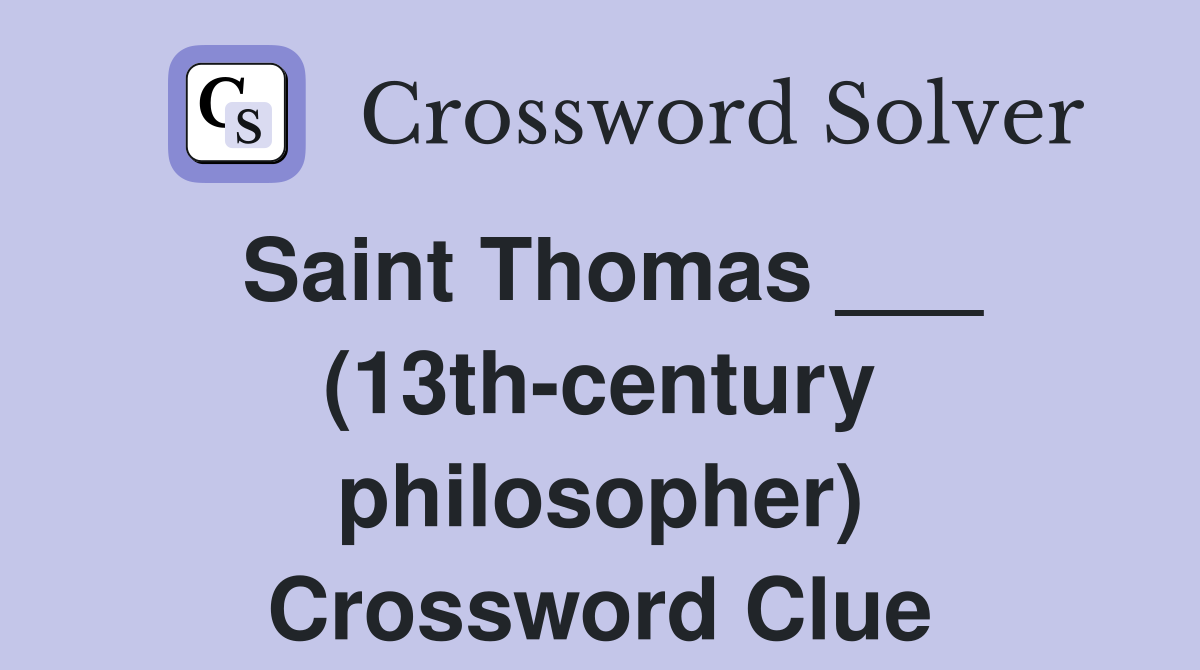 Saint Thomas ___ (13th-century philosopher) Crossword Clue