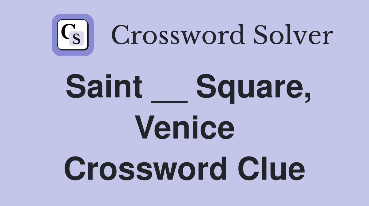 Saint __ Square, Venice Crossword Clue