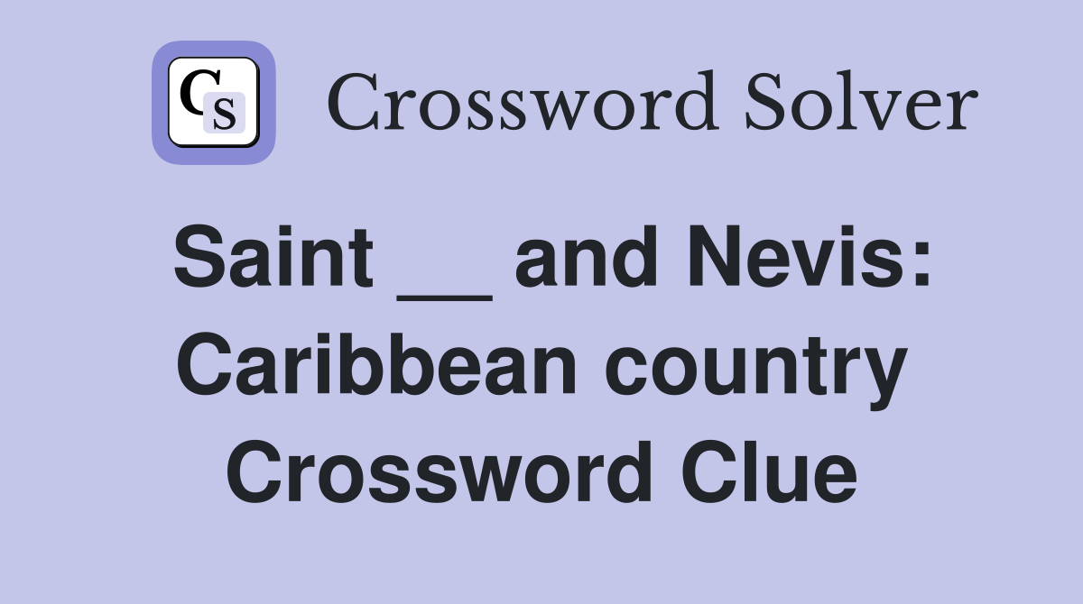 Saint __ and Nevis: Caribbean country Crossword Clue