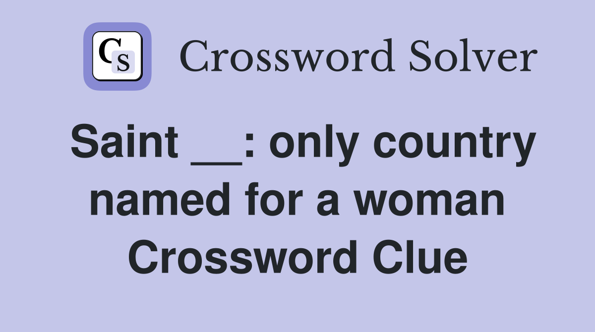 Saint __: only country named for a woman Crossword Clue