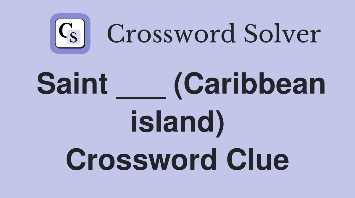 Saint ___ (Caribbean island) Crossword Clue