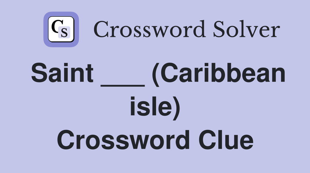 Saint ___ (Caribbean isle) Crossword Clue