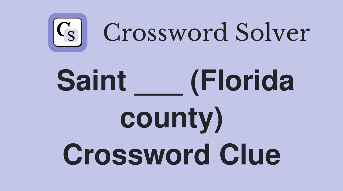 Saint ___ (Florida county) Crossword Clue
