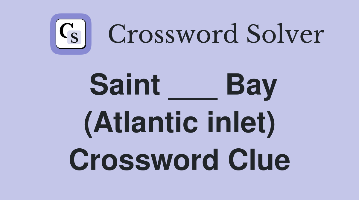 Saint ___ Bay (Atlantic inlet) Crossword Clue