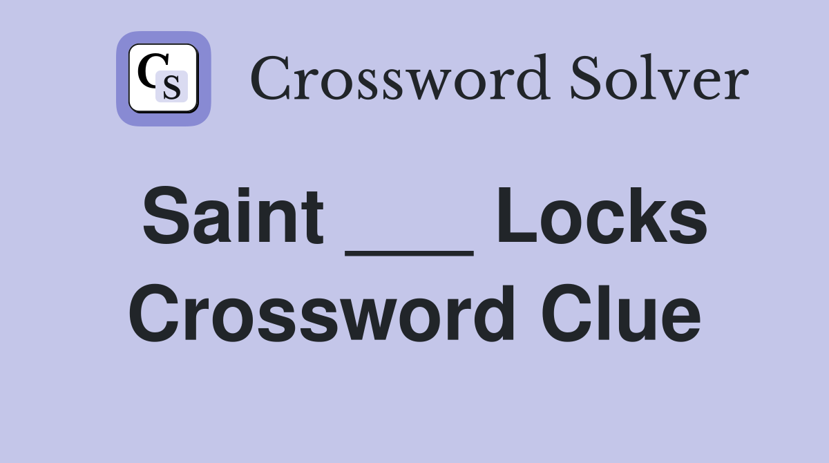 Saint ___ Locks Crossword Clue