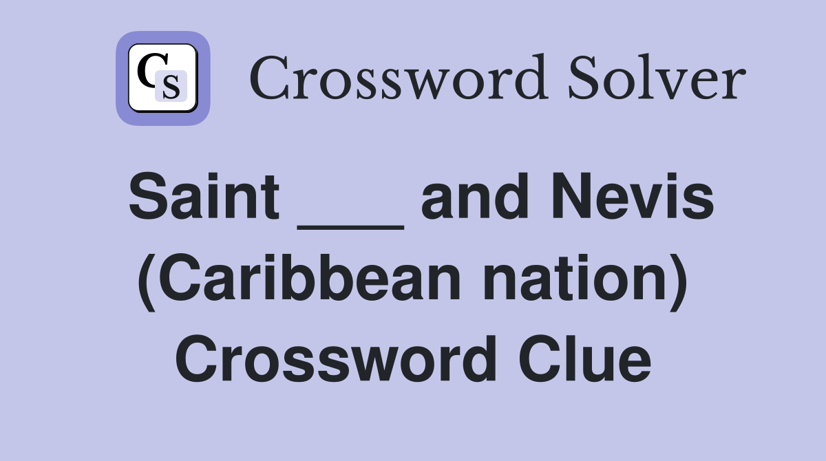 Saint ___ and Nevis (Caribbean nation) Crossword Clue
